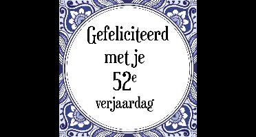 Verjaardag Tegeltje met Spreuk (52 jaar: Gefeliciteerd met je 52e verjaardag + cadeau verpakking & plakhanger