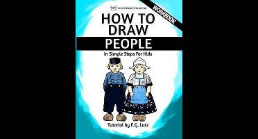 Learn How to Draw Step by Step- How to Draw People - In Simple Steps For Kids - Workbook