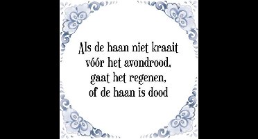 Tegeltje met Spreuk (Tegeltjeswijsheid): Als de haan niet kraait v��r het avondrood, gaat het regenen, of de haan is dood + Kado verpakking & Plakhanger