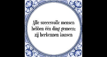 Tegeltje met Spreuk (Tegeltjeswijsheid): Alle succesvolle mensen hebben ��n ding gemeen; zij herkennen kansen + Kado verpakking & Plakhanger