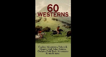 60 WESTERNS: Cowboy Adventures, Yukon & Oregon Trail Tales, Famous Outlaws, Gold Rush Adventures