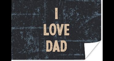 Poster I love dad - Papa - Quotes - Spreuken - 30x20 cm - Vaderdag cadeau - Geschenk - Cadeautje voor hem - Tip - Mannen
