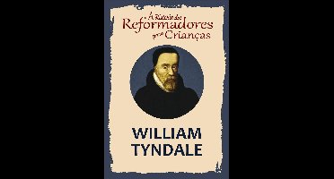 A História dos Reformadores para Crianças: William Tyndale