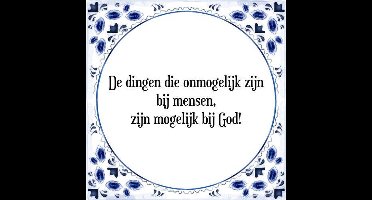 Tegeltje met Spreuk (Tegeltjeswijsheid): De dingen die onmogelijk zijn bij mensen, zijn mogelijk bij God! + Kado verpakking & Plakhanger