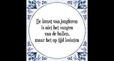 Tegeltje met Spreuk (Tegeltjeswijsheid): De kunst van jongleren is niet het vangen van de ballen, maar het op tijd loslaten + Kado verpakking & Plakhanger