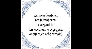Tegeltje met Spreuk (Tegeltjeswijsheid): Wanneer luisteren om te reageren, overgaat in luisteren om te begrijpen, ontstaat er echt contact! + Kado verpakking & Plakhanger