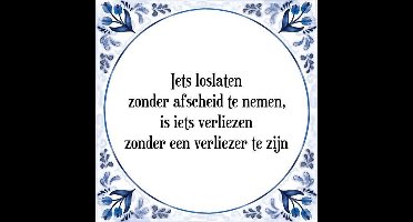 Tegeltje met Spreuk (Tegeltjeswijsheid): Iets loslaten zonder afscheid te nemen, is iets verliezen zonder een verliezer te zijn + Kado verpakking & Plakhanger
