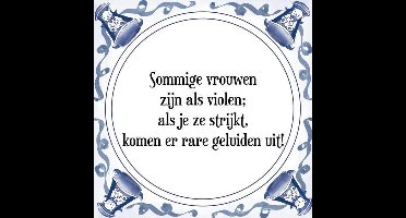 Tegeltje met Spreuk (Tegeltjeswijsheid): Sommige vrouwen zijn als violen; als je ze strijkt, komen er rare geluiden uit! + Kado verpakking & Plakhanger