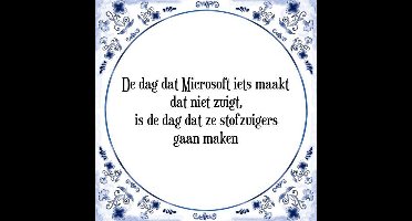 Tegeltje met Spreuk (Tegeltjeswijsheid): De dag dat Microsoft iets maakt dat niet zuigt, is de dag dat ze stofzuigers gaan maken + Kado verpakking & Plakhanger