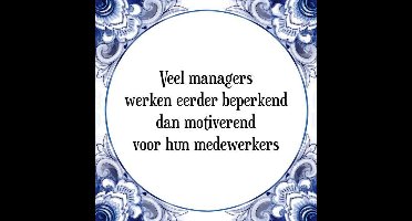 Tegeltje met Spreuk (Tegeltjeswijsheid): Veel managers werken eerder beperkend dan motiverend voor hun medewerkers + Kado verpakking & Plakhanger