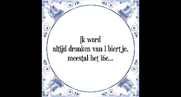 Tegeltje met Spreuk (Tegeltjeswijsheid): Ik word altijd dronken van 1 biertje, meestal het 16e... + Kado verpakking & Plakhanger