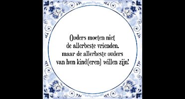 Tegeltje met Spreuk (Tegeltjeswijsheid): Ouders moeten niet de allerbeste vrienden, maar de allerbeste ouders van hun kind(eren) willen zijn! + Kado verpakking & Plakhanger