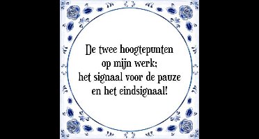 Tegeltje met Spreuk (Tegeltjeswijsheid): De twee hoogtepunten op mijn werk; het signaal voor de pauze en het eindsignaal! + Kado verpakking & Plakhanger