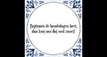 Tegeltje met Spreuk (Tegeltjeswijsheid): Beginnen de hondsdagen heet, dan kost ons dat veel zweet! + Kado verpakking & Plakhanger