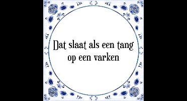 Tegeltje met Spreuk (Tegeltjeswijsheid): Dat slaat als een tang op een varken + Kado verpakking & Plakhanger