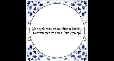 Tegeltje met Spreuk (Tegeltjeswijsheid): Als vegetari�rs zo van dieren houden, waarom eten ze dan al hun eten op? + Kado verpakking & Plakhanger
