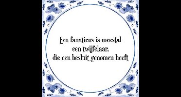 Tegeltje met Spreuk (Tegeltjeswijsheid): Een fanaticus is meestal een twijfelaar, die een besluit genomen heeft + Kado verpakking & Plakhanger