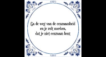 Tegeltje met Spreuk (Tegeltjeswijsheid): Ga de weg van de eenzaamheid en je zult merken, dat je niet eenzaam bent + Kado verpakking & Plakhanger