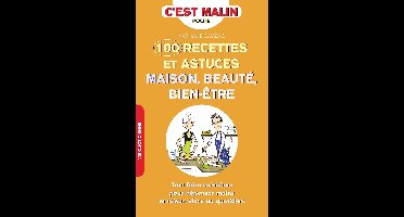 100 recettes et astuces maison, beauté, bien-être, c'est malin
