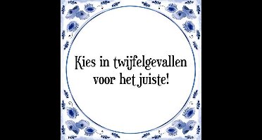 Tegeltje met Spreuk (Tegeltjeswijsheid): Kies in twijfelgevallen voor het juiste! + Kado verpakking & Plakhanger