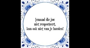 Tegeltje met Spreuk (Tegeltjeswijsheid): Iemand die jou niet respecteert, kan ook niet van je houden! + Kado verpakking & Plakhanger
