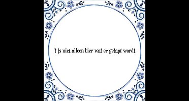 Tegeltje met Spreuk (Tegeltjeswijsheid): 't Is niet alleen bier wat er getapt wordt + Kado verpakking & Plakhanger