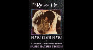 Raised on Elvis! Elvis! Elvis!