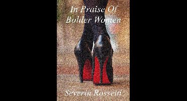 In Praise Of Bolder Women