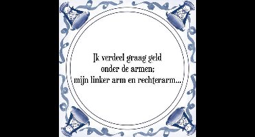 Tegeltje met Spreuk (Tegeltjeswijsheid): Ik verdeel graag geld onder de armen; mijn linker arm en rechterarm. + Kado verpakking & Plakhanger