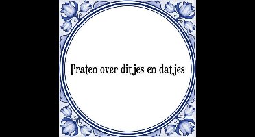 Tegeltje met Spreuk (Tegeltjeswijsheid): Praten over ditjes en datjes + Kado verpakking & Plakhanger