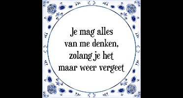 Tegeltje met Spreuk (Tegeltjeswijsheid): Je mag alles van mij denken, zolang je het maar weer vergeet + Kado verpakking & Plakhanger