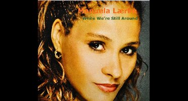 Manuele Laerke - While We'Re Still Around
