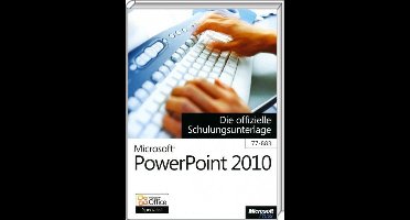 Microsoft Powerpoint 2010 - Die Offizielle Schulungsunterlage (77-883)