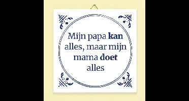 Tegeltje Mijn papa kan alles maar mijn mama doet alles van Ditverzinjeniet