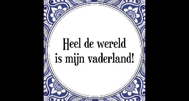 Tegeltje met Spreuk (Tegeltjeswijsheid): Heel de wereld is mijn vaderland! + Kado verpakking & Plakhanger