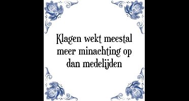 Tegeltje met Spreuk (Tegeltjeswijsheid): Klagen wekt meestal meer minachting op dan medelijden + Kado verpakking & Plakhanger