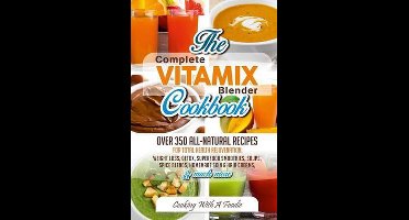 Complete Vitamix Blender Cookbook