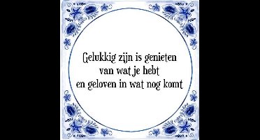 Tegeltje met Spreuk (Tegeltjeswijsheid): Gelukkig zijn is genieten van wat je hebt en geloven in wat nog komt + Kado verpakking & Plakhanger
