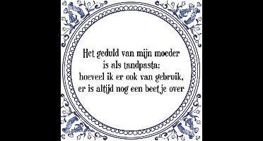 Tegeltje met Spreuk (Tegeltjeswijsheid): Het geduld van mijn moeder is als tandpasta; hoeveel ik er ook van gebruik, er is altijd nog een beetje over + Kado verpakking & Plakhanger