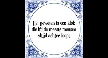Tegeltje met Spreuk (Tegeltjeswijsheid): Het geweten is een klok die bij de meeste mensen altijd achter loopt + Kado verpakking & Plakhanger