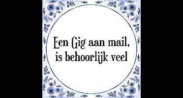 Tegeltje met Spreuk (Tegeltjeswijsheid): Een Gig aan mail, is behoorlijk veel + Kado verpakking & Plakhanger
