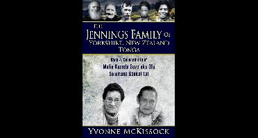 THE JENNINGS FAMILY OF YORKSHIRE, NEW ZEALAND, TONGA 1 - The Jennings Family of Yorkshire New Zealand Tonga Book 4: Descendants of Malia Kamela Save aka Ofa, Selemana Soakai Tai