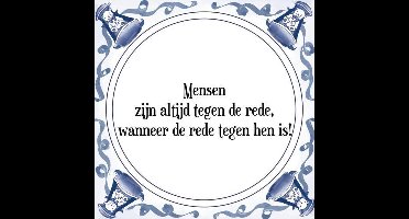 Tegeltje met Spreuk (Tegeltjeswijsheid): Mensen zijn altijd tegen de rede, wanneer de rede tegen hen is! + Kado verpakking & Plakhanger