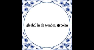 Tegeltje met Spreuk (Tegeltjeswijsheid): Alcohol in de wonden strooien + Kado verpakking & Plakhanger