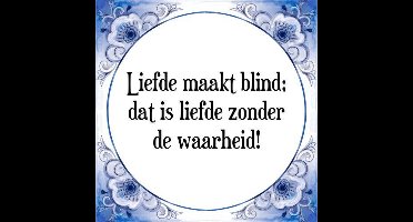 Tegeltje met Spreuk (Tegeltjeswijsheid): Liefde maakt blind; dat is liefde zonder de waarheid! + Kado verpakking & Plakhanger