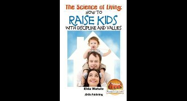 The Science of Living - How to Raise Kids With Discipline and Values