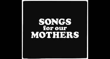 Songs For Our Mothers