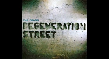 Dears - Degeneration Street (Dig)