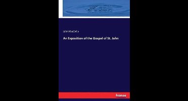 An Exposition of the Gospel of St. John