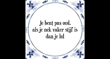 Tegeltje met Spreuk (Tegeltjeswijsheid): Je bent pas oud, als je nek vaker stijf is dan je lul + Kado verpakking & Plakhanger